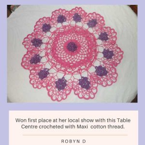 Robyn D – Table Centre using Maxi cotton thread, winning at the local show