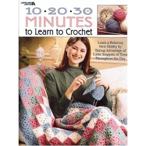 10-20-30 Minutes to Learn to Crochet